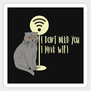 Funny cat Humor WiFi "I don't need you I have wifi " Sticker